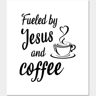 Fueled by jesus and coffee Posters and Art